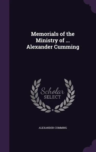 Memorials of the Ministry of ... Alexander Cumming
