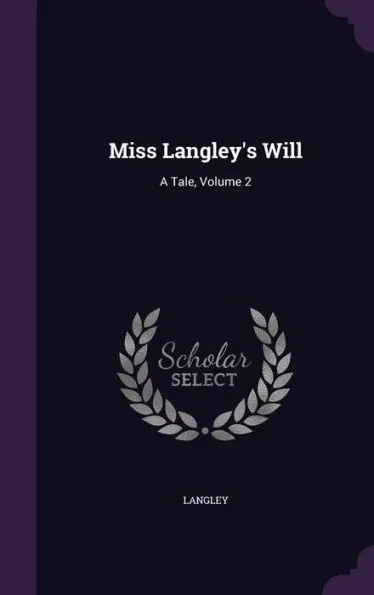 Miss Langley's Will: A Tale, Volume 2