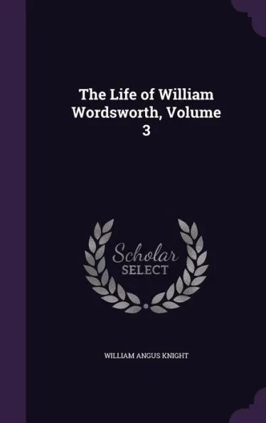 The Life of William Wordsworth, Volume 3