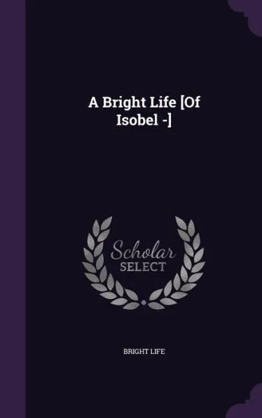 A Bright Life [Of Isobel -]