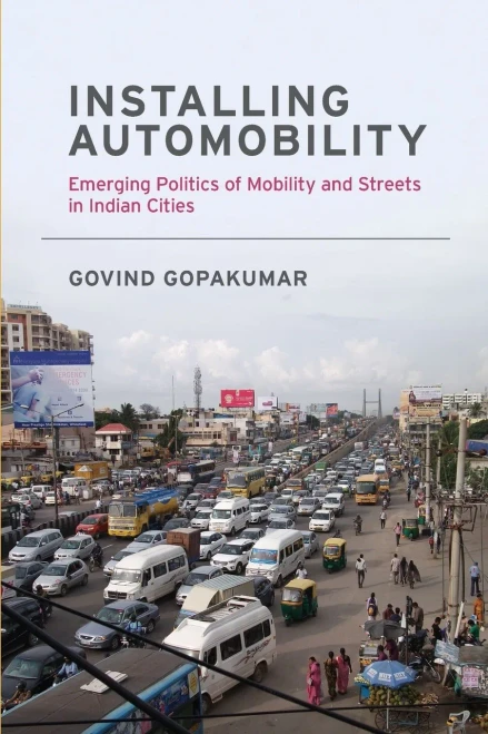 Installing Automobility: Emerging Politics of Mobility and Streets in Indian Cities (Urban and Industrial Environments)