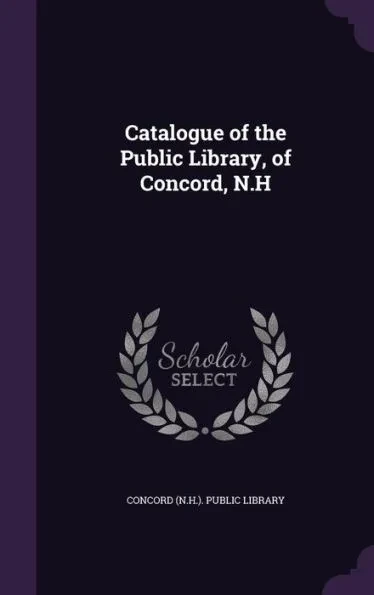 Catalogue of the Public Library, of Concord, N.H