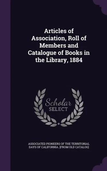 Articles of Association, Roll of Members and Catalogue of Books in the Library, 1884