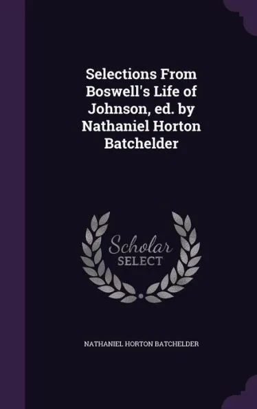 Selections From Boswell's Life of Johnson, ed. by Nathaniel Horton Batchelder