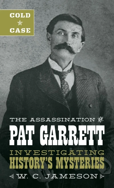 Cold Case: The Assassination of Pat Garrett: Investigating History's Mysteries
