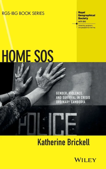 Home SOS: Gender, Violence, and Survival in Crisis Ordinary Cambodia (RGS-IBG Book Series)