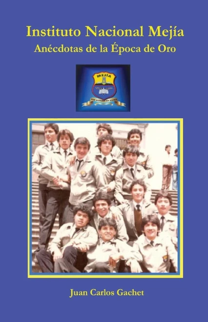 Instituto Nacional Mejía: Anécdotas de la Época de Oro (Spanish Edition)