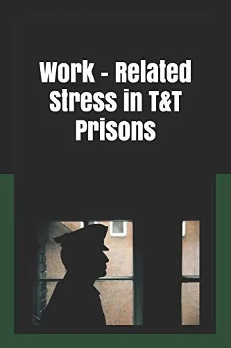 Work Related Stress in T&T Prisons: Stress Among Prison Officers