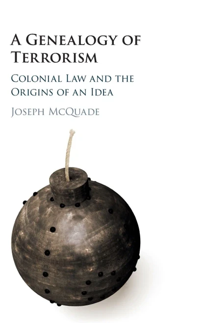 A Genealogy of Terrorism: Colonial Law and the Origins of an Idea