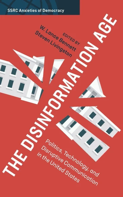 The Disinformation Age: Politics, Technology, and Disruptive Communication in the United States (SSRC Anxieties of Democracy)