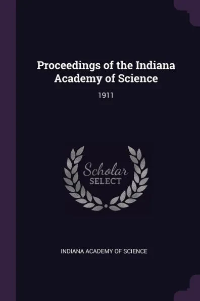 Proceedings of the Indiana Academy of Science: 1911