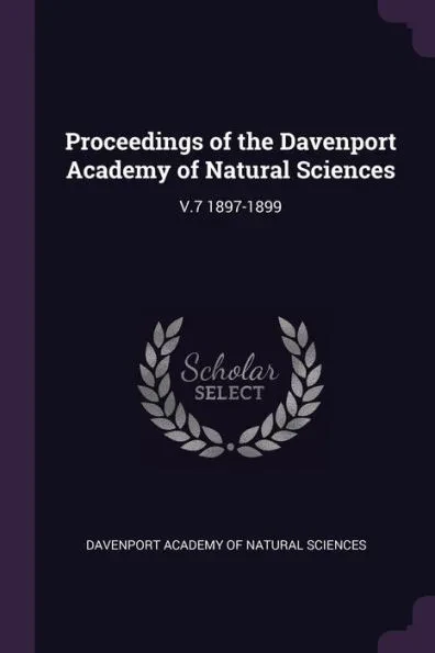 Proceedings of the Davenport Academy of Natural Sciences: V.7 1897-1899