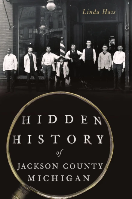 Hidden History of Jackson County, Michigan