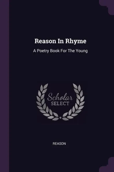 Reason In Rhyme: A Poetry Book For The Young