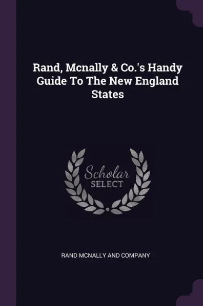 Rand, Mcnally & Co.'s Handy Guide To The New England States