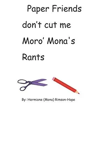 Paper Friends Don't Cut Me Moro' Mona's Rants
