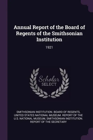 Annual Report of the Board of Regents of the Smithsonian Institution: 1921