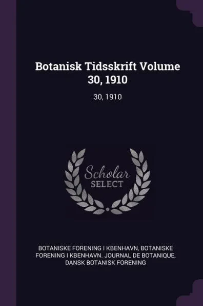 Botanisk Tidsskrift Volume 30, 1910: 30, 1910