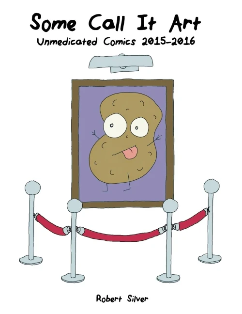 Some Call It Art: Unmedicated Comics 2015-2016
