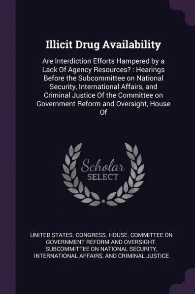 Illicit Drug Availability: Are Interdiction Efforts Hampered by a Lack Of Agency Resources?: Hearings Before the Subcommittee on National Securit