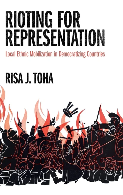 Rioting for Representation: Local Ethnic Mobilization in Democratizing Countries (Problems of International Politics)