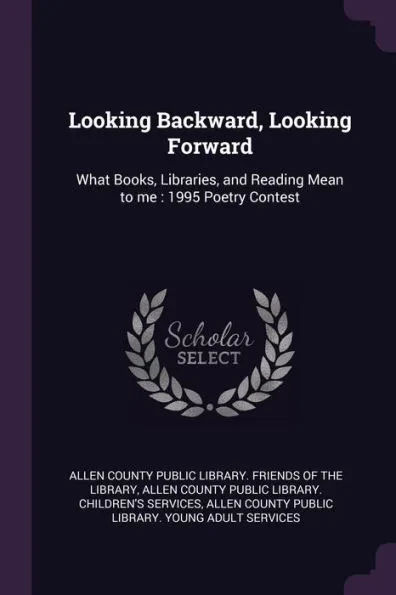 Looking Backward, Looking Forward: What Books, Libraries, and Reading Mean to me: 1995 Poetry Contest