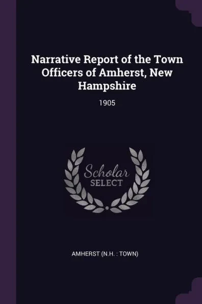 Narrative Report of the Town Officers of Amherst, New Hampshire: 1905
