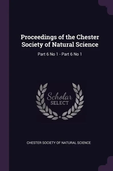 Proceedings of the Chester Society of Natural Science: Part 6 No 1 - Part 6 No 1