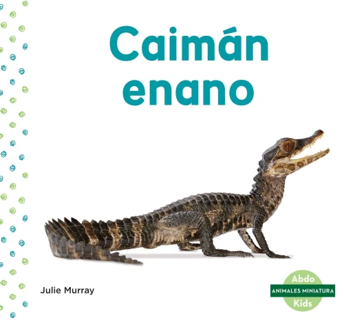 Caimán enano / Dwarf Caiman (Animales Miniatura / Mini Animals) (Spanish Edition)