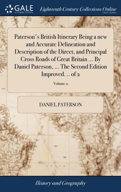 Paterson's British Itinerary Being a new and Accurate Delineation and Description of the Direct, and Principal Cross Roads of Great Britain ... By Dan