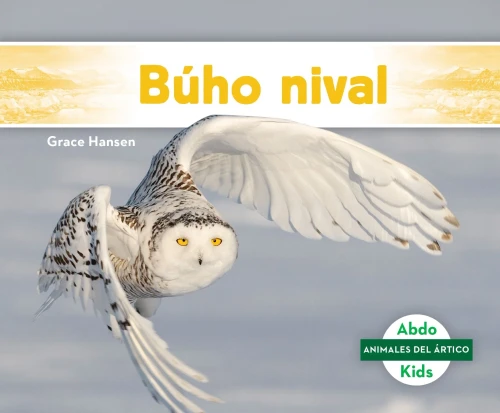 Búho nival / Snowy Owl (Animales Del Ártico/ Arctic Animals) (Spanish Edition)