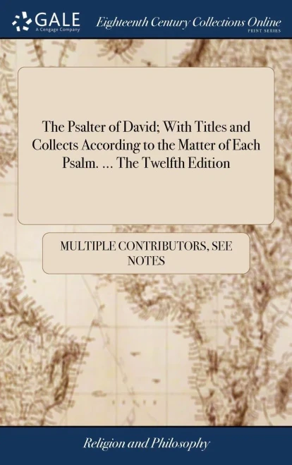 The Psalter of David; With Titles and Collects According to the Matter of Each Psalm. ... The Twelfth Edition