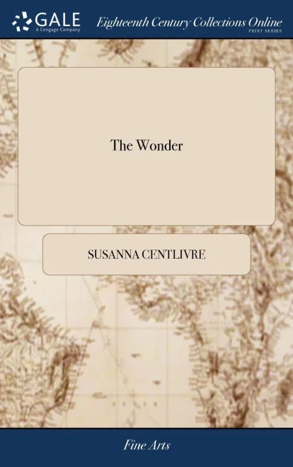 The Wonder: A Woman Keeps A Secret. A Comedy. As it is Acted at the Theatre-Royal in Drury-Lane, by His Majesty's Servants. Writte