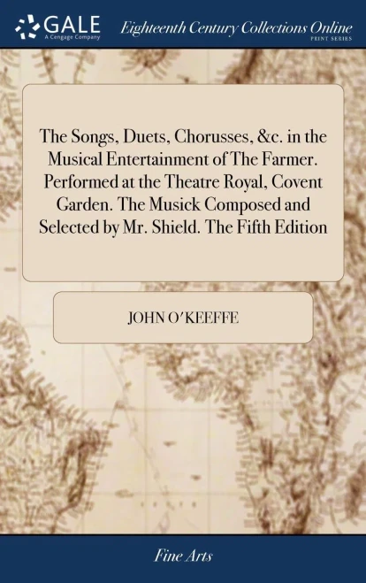 The Songs, Duets, Chorusses, &c. in the Musical Entertainment of The Farmer. Performed at the Theatre Royal, Covent Garden. The Musick Composed and Se