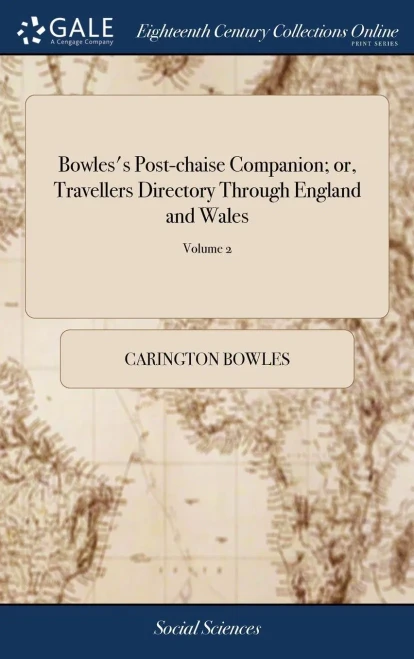 Bowles's Post-chaise Companion; or, Travellers Directory Through England and Wales: Being an Actual Survey of all the Roads, together With the Circuit