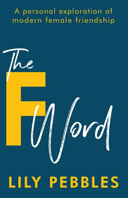 The F Word: A personal exploration of modern female friendship