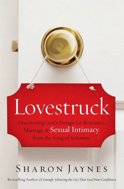 Lovestruck: Discovering God's Design for Romance, Marriage, and Sexual Intimacy from the Song of Solomon