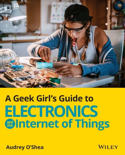A Geek Girl's Guide to Electronics and the Internet of Things