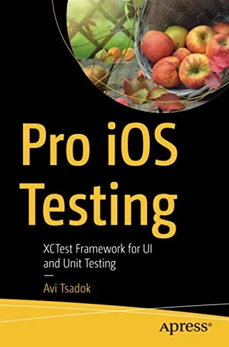 Pro iOS Testing: XCTest Framework for UI and Unit Testing