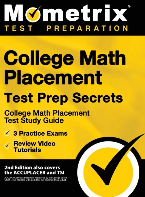 College Math Placement Test Prep Secrets - College Math Placement Test Study Guide, 3 Practice Exams, Review Video Tutorials: 2nd Edition also covers the ACCUPLACER and TSI