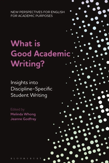 What is Good Academic Writing?: Insights into Discipline-Specific Student Writing (New Perspectives for English for Academic Purposes)