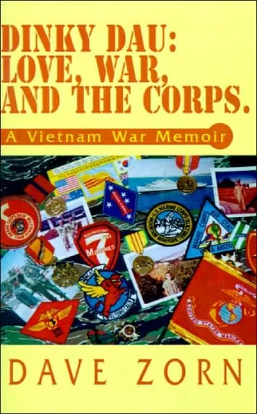 Dinky Dau: Love, War, and the Corps.: A Vietnam War Memoir