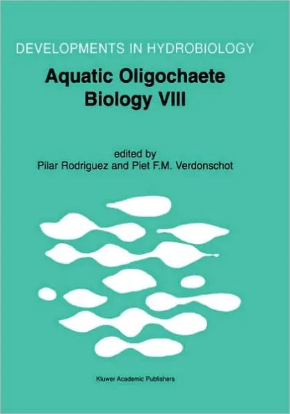 Aquatic Oligochaete Biology VIII: Proceedings of the 8th International Symposium on Aquati Oligochaeta, Held in Bilbao, Spain, 18-22 July 2000