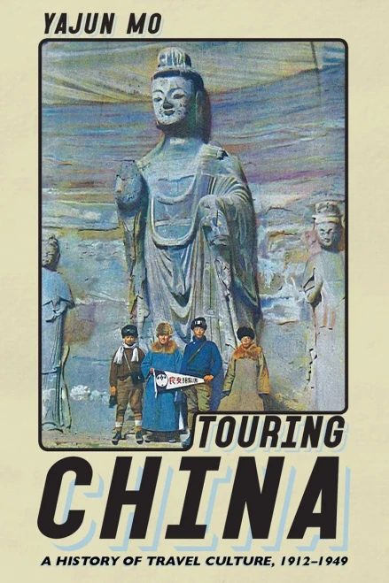 Touring China: A History of Travel Culture, 19121949 (Histories and Cultures of Tourism)