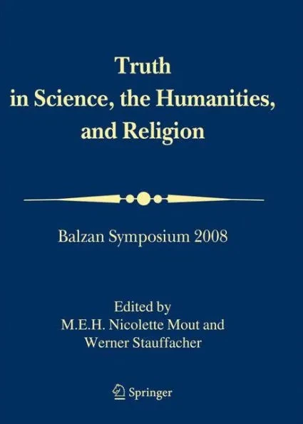 Truth in Science, the Humanities and Religion: Balzan Symposium 2008