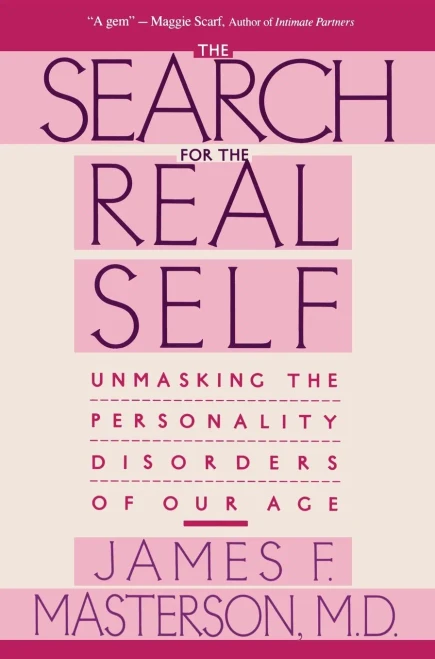 Search For The Real Self : Unmasking The Personality Disorders Of Our Age