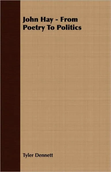 John Hay - From Poetry to Politics