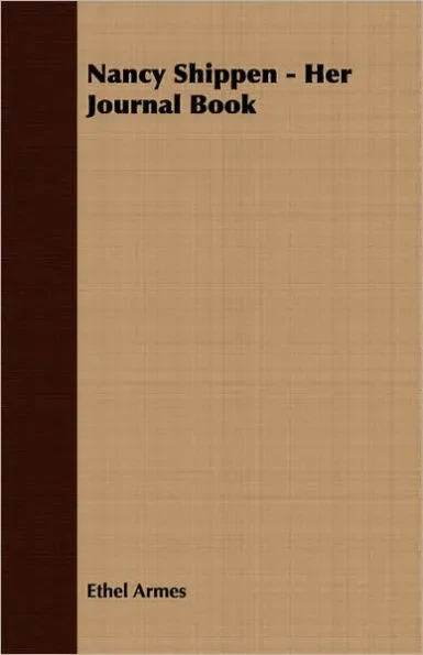 Nancy Shippen - Her Journal Book