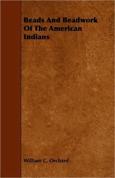 Beads and Beadwork of the American Indians