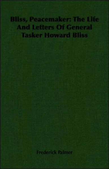 Bliss, Peacemaker: The Life And Letters Of General Tasker Howard Bliss